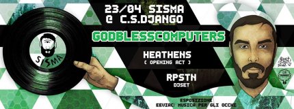 GODBLESSCOMPUTERS + Heathens // Sisma at Cso Django 